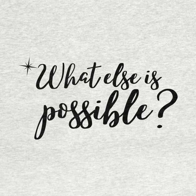 What else is possible? by Rebecca Abraxas - Brilliant Possibili Tees